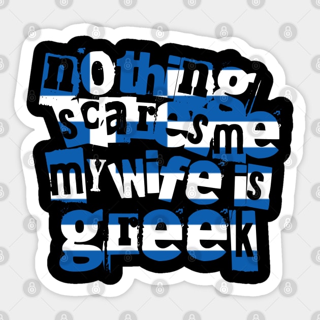 Funny Greece Nothing Scares Me My Wife Is Greek Humor Sticker by Yesteeyear